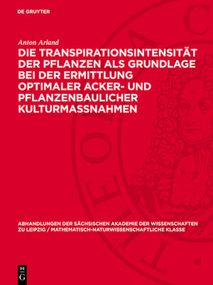 cover image of Die Transpirationsintensität der Pflanzen als Grundlage bei der Ermittlung optimaler Acker- und pflanzenbaulicher Kulturmassnahmen